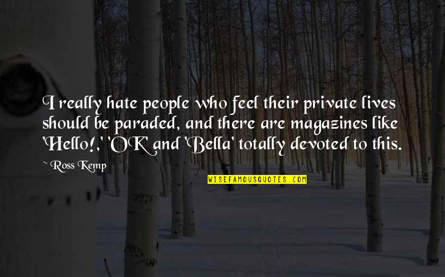 Italy Wwii Quotes By Ross Kemp: I really hate people who feel their private
