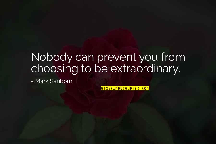 Itami Download Quotes By Mark Sanborn: Nobody can prevent you from choosing to be Itami Download Quotes By Mark Sanborn: Nobody can prevent you from choosing to be