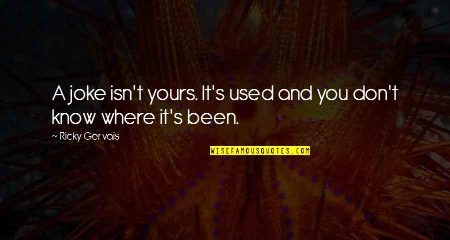 Itamo Real Quotes By Ricky Gervais: A joke isn't yours. It's used and you
