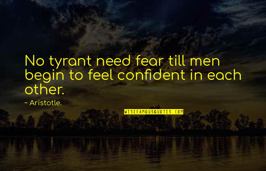 Itandehui Quotes By Aristotle.: No tyrant need fear till men begin to