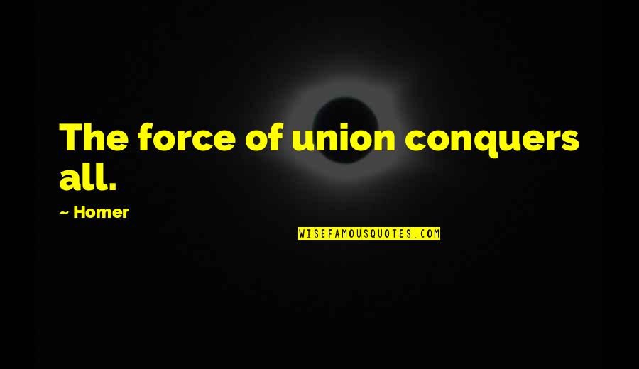 Itang Quotes By Homer: The force of union conquers all. Itang Quotes By Homer: The force of union conquers all.