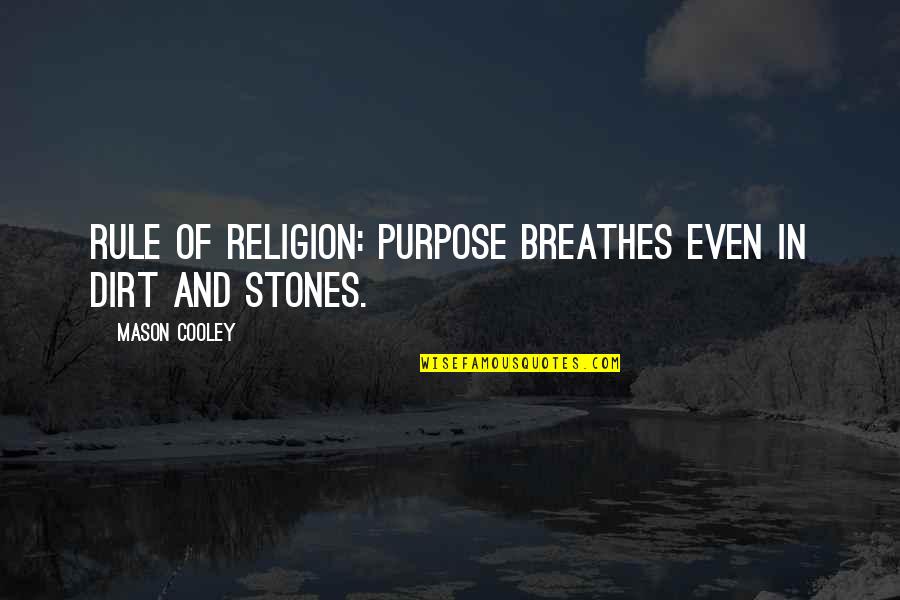 Itang Quotes By Mason Cooley: Rule of religion: purpose breathes even in dirt Itang Quotes By Mason Cooley: Rule of religion: purpose breathes even in dirt