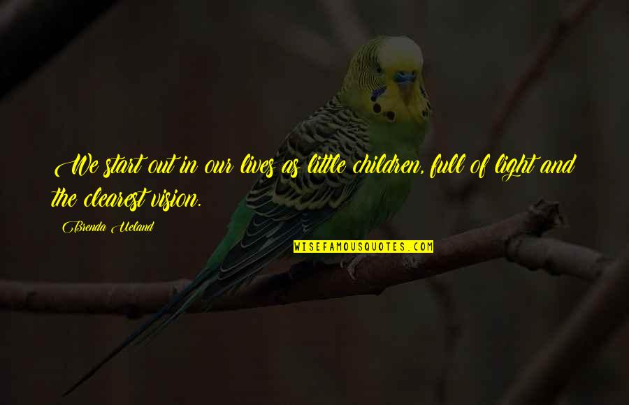 Itaru Itou Quotes By Brenda Ueland: We start out in our lives as little