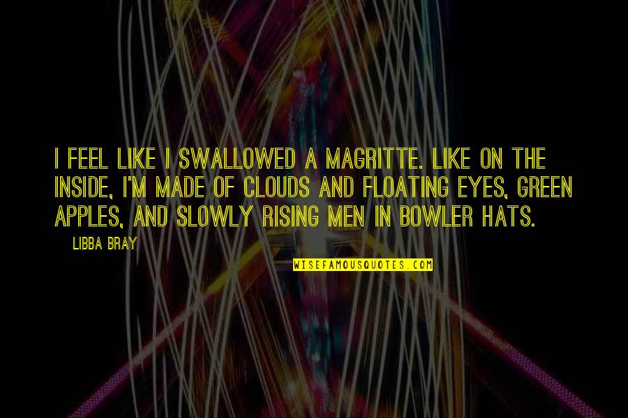 Itaru Itou Quotes By Libba Bray: I feel like I swallowed a Magritte. Like