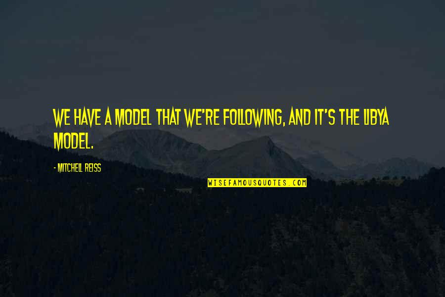 Itaru Itou Quotes By Mitchell Reiss: We have a model that we're following, and