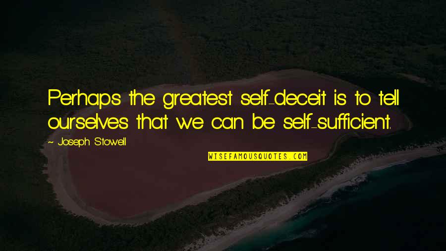 Itatec Quotes By Joseph Stowell: Perhaps the greatest self-deceit is to tell ourselves