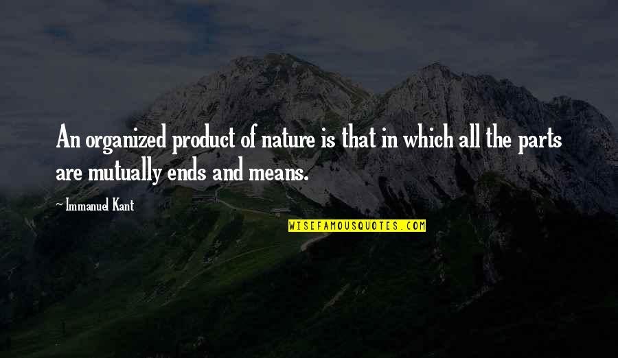 Itatex Quotes By Immanuel Kant: An organized product of nature is that in Itatex Quotes By Immanuel Kant: An organized product of nature is that in