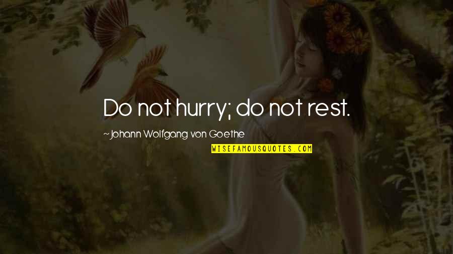 Itatex Quotes By Johann Wolfgang Von Goethe: Do not hurry; do not rest. Itatex Quotes By Johann Wolfgang Von Goethe: Do not hurry; do not rest.