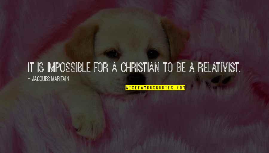 Itavet Quotes By Jacques Maritain: It is impossible for a Christian to be
