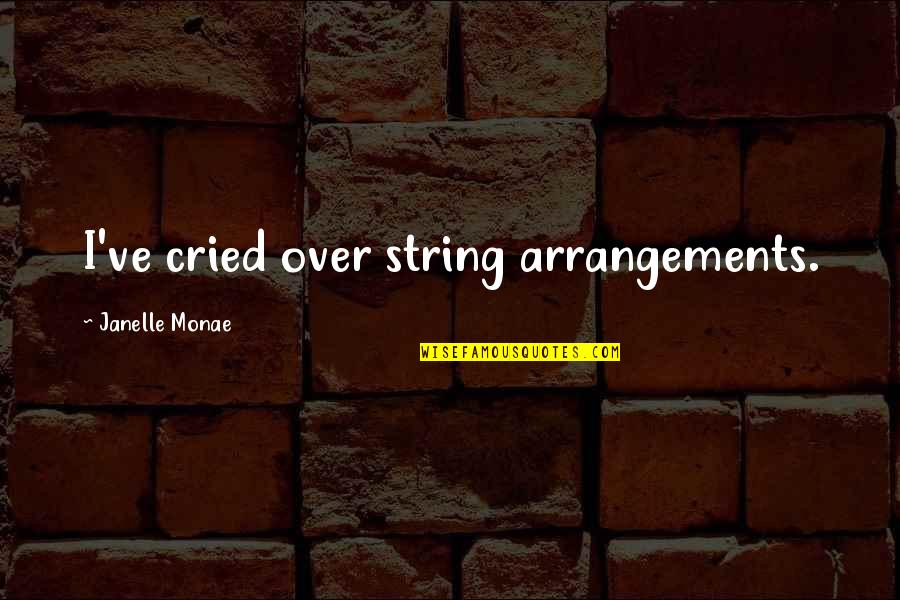 Itazura Na Kiss Love Quotes By Janelle Monae: I've cried over string arrangements.