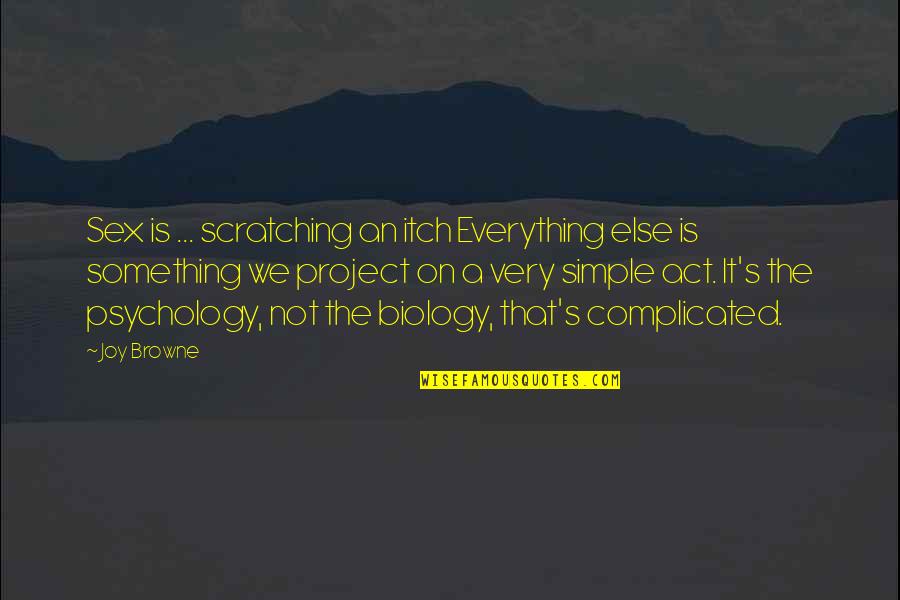 Itch Quotes By Joy Browne: Sex is ... scratching an itch Everything else Itch Quotes By Joy Browne: Sex is ... scratching an itch Everything else
