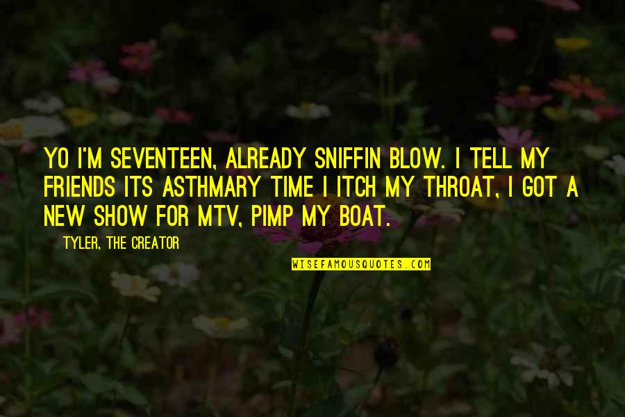 Itch Quotes By Tyler, The Creator: Yo I'm seventeen, already sniffin blow. I tell Itch Quotes By Tyler, The Creator: Yo I'm seventeen, already sniffin blow. I tell