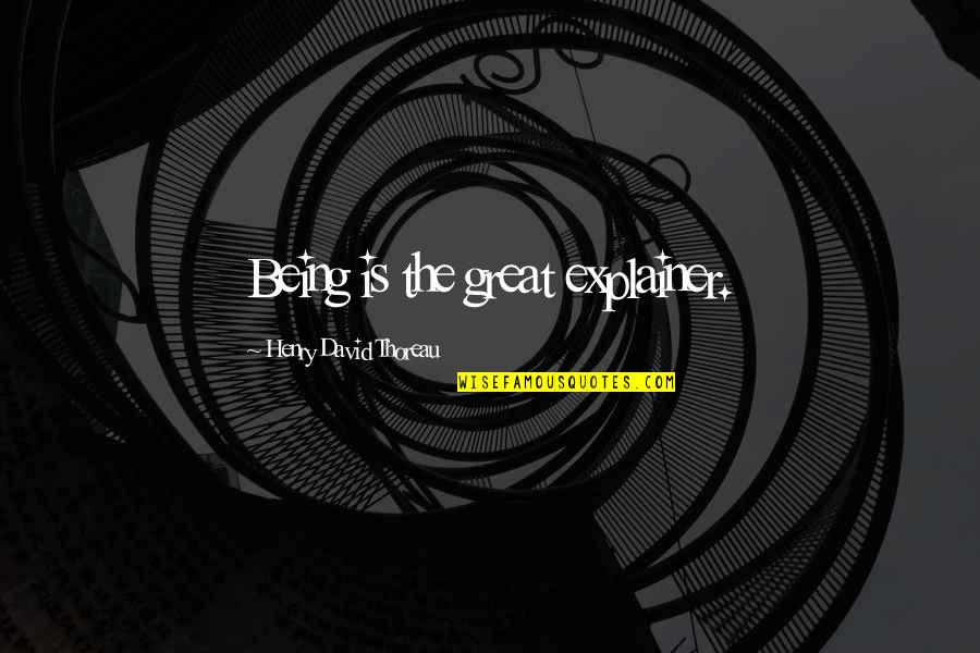 Itched Quotes By Henry David Thoreau: Being is the great explainer. Itched Quotes By Henry David Thoreau: Being is the great explainer.