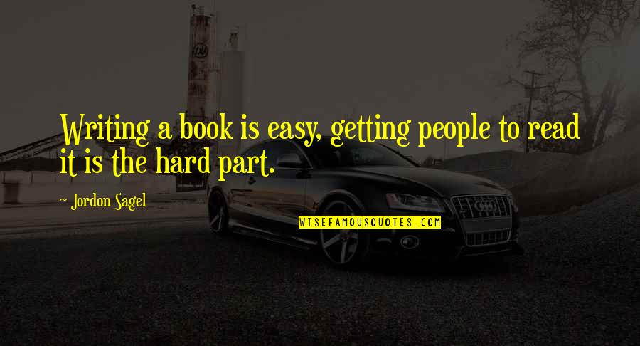 Itches And Burs Quotes By Jordon Sagel: Writing a book is easy, getting people to