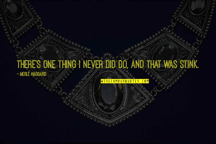 Itches And Burs Quotes By Merle Haggard: There's one thing I never did do, and Itches And Burs Quotes By Merle Haggard: There's one thing I never did do, and