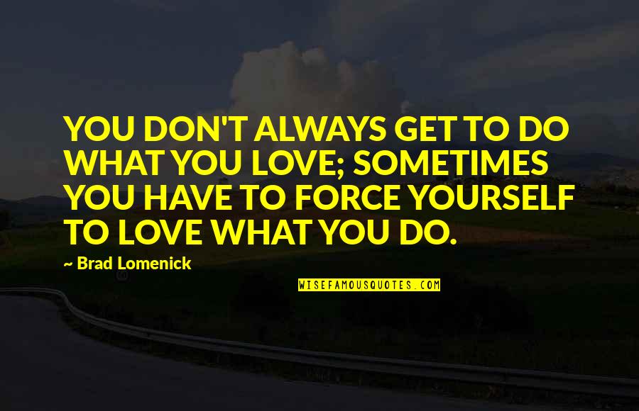 Itchiness At Night Quotes By Brad Lomenick: YOU DON'T ALWAYS GET TO DO WHAT YOU
