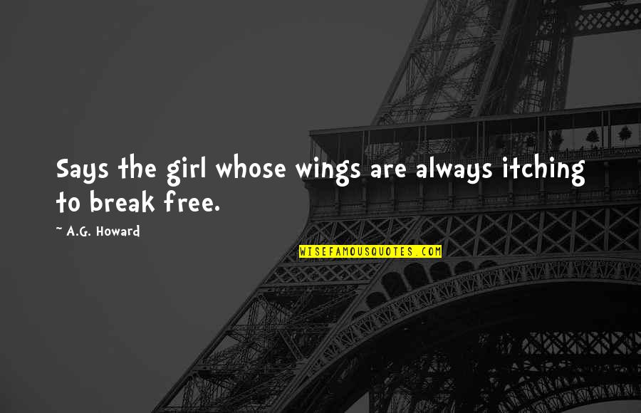 Itching Quotes By A.G. Howard: Says the girl whose wings are always itching