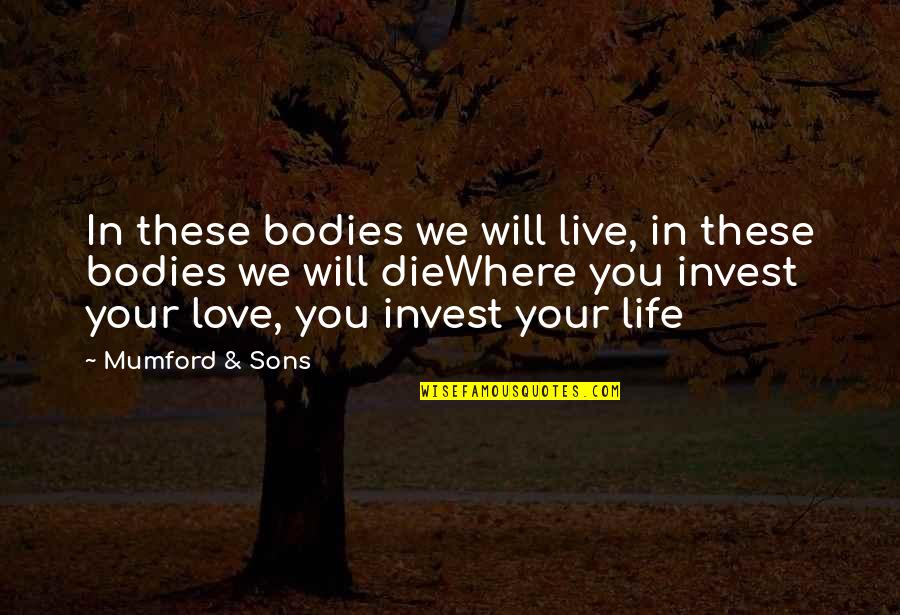 Itching Quotes By Mumford & Sons: In these bodies we will live, in these