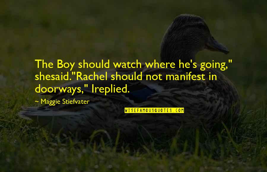 Itchings Quotes By Maggie Stiefvater: The Boy should watch where he's going," shesaid."Rachel Itchings Quotes By Maggie Stiefvater: The Boy should watch where he's going," shesaid."Rachel