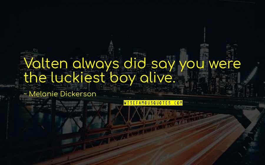 Itchy Tongue Quotes By Melanie Dickerson: Valten always did say you were the luckiest Itchy Tongue Quotes By Melanie Dickerson: Valten always did say you were the luckiest