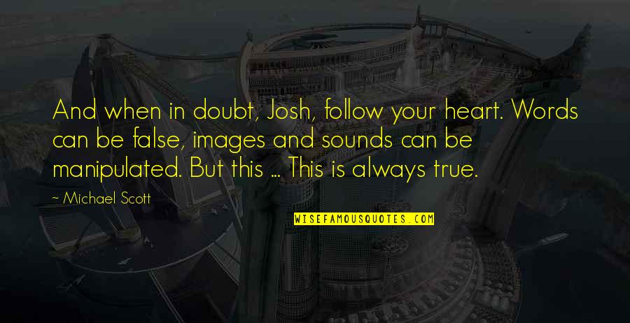 Itchy Tongue Quotes By Michael Scott: And when in doubt, Josh, follow your heart.