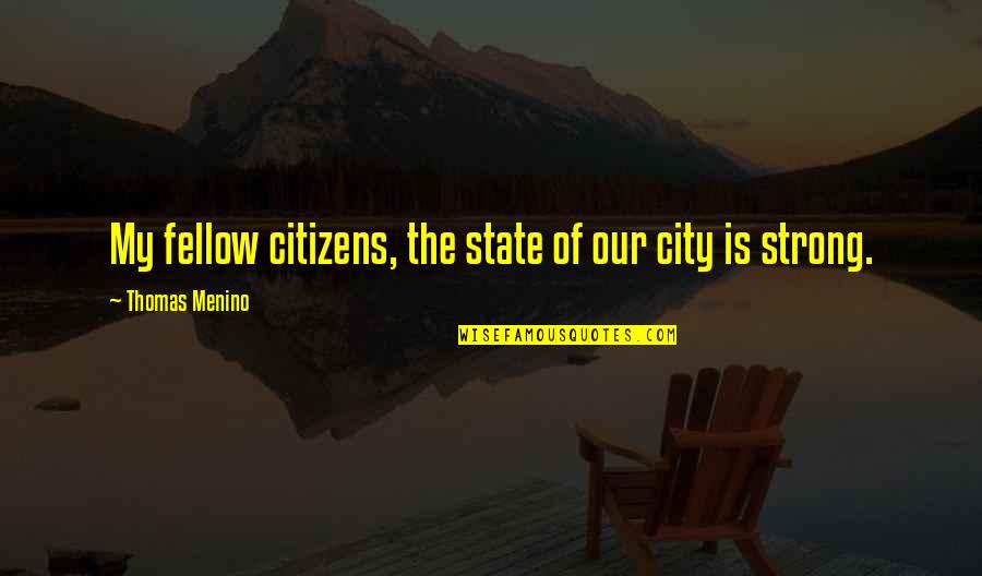 Itcos Quotes By Thomas Menino: My fellow citizens, the state of our city