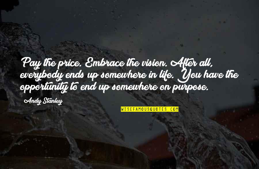 Itdepresses Quotes By Andy Stanley: Pay the price. Embrace the vision. After all,