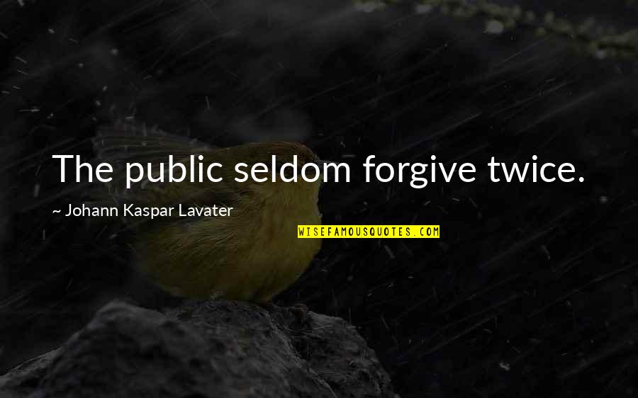 Iteh Quotes By Johann Kaspar Lavater: The public seldom forgive twice.