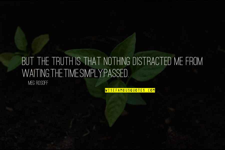 Iteh Quotes By Meg Rosoff: But the truth is that nothing distracted me