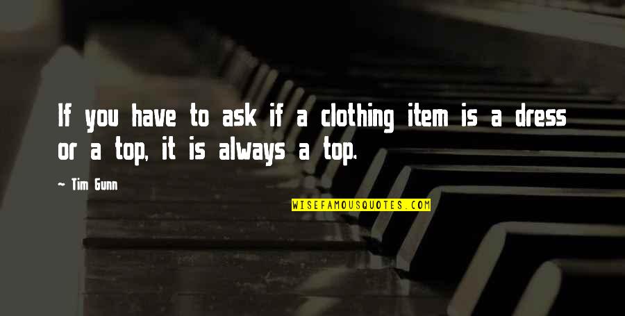 Item Quotes By Tim Gunn: If you have to ask if a clothing