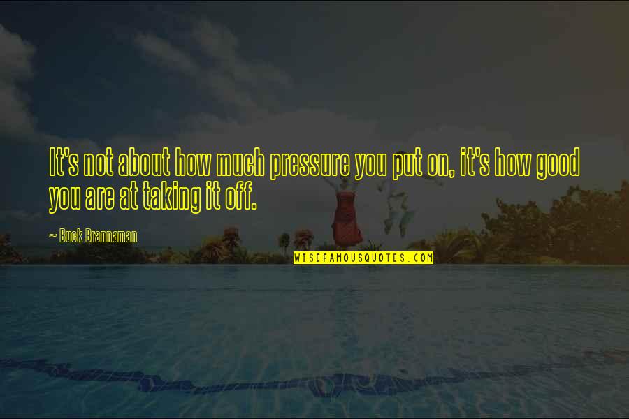 Itemised Deductions Quotes By Buck Brannaman: It's not about how much pressure you put