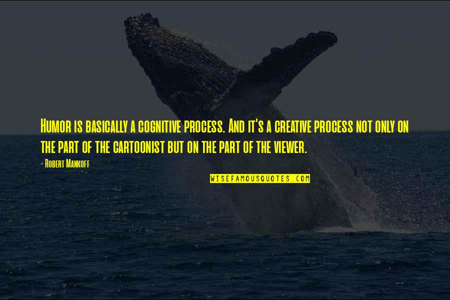 Itemised Deductions Quotes By Robert Mankoff: Humor is basically a cognitive process. And it's