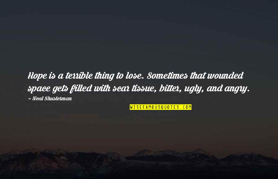 Itemised Pay Quotes By Neal Shusterman: Hope is a terrible thing to lose. Sometimes