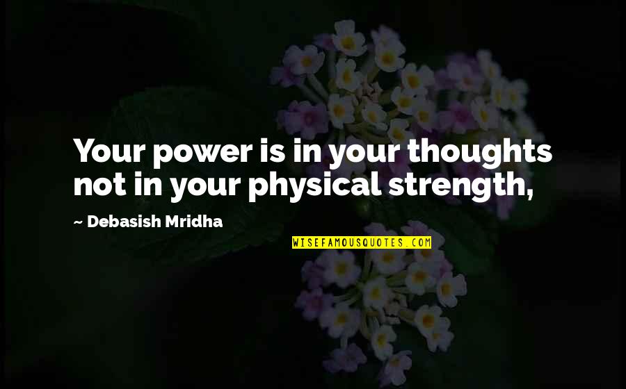 Itemised Quotes By Debasish Mridha: Your power is in your thoughts not in