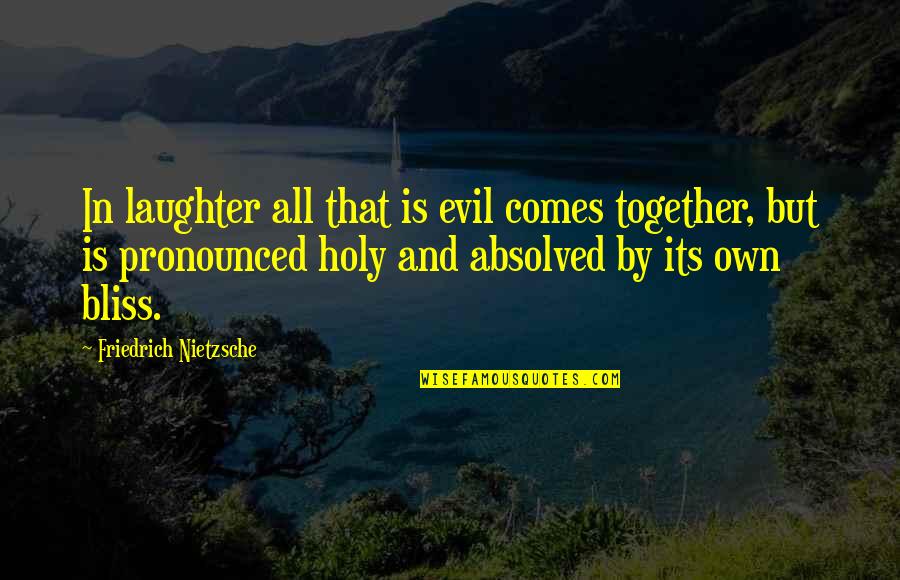 Itemising Quotes By Friedrich Nietzsche: In laughter all that is evil comes together,