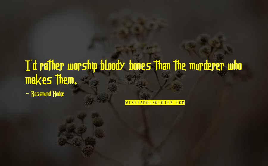 Itemized Tax Quotes By Rosamund Hodge: I'd rather worship bloody bones than the murderer Itemized Tax Quotes By Rosamund Hodge: I'd rather worship bloody bones than the murderer