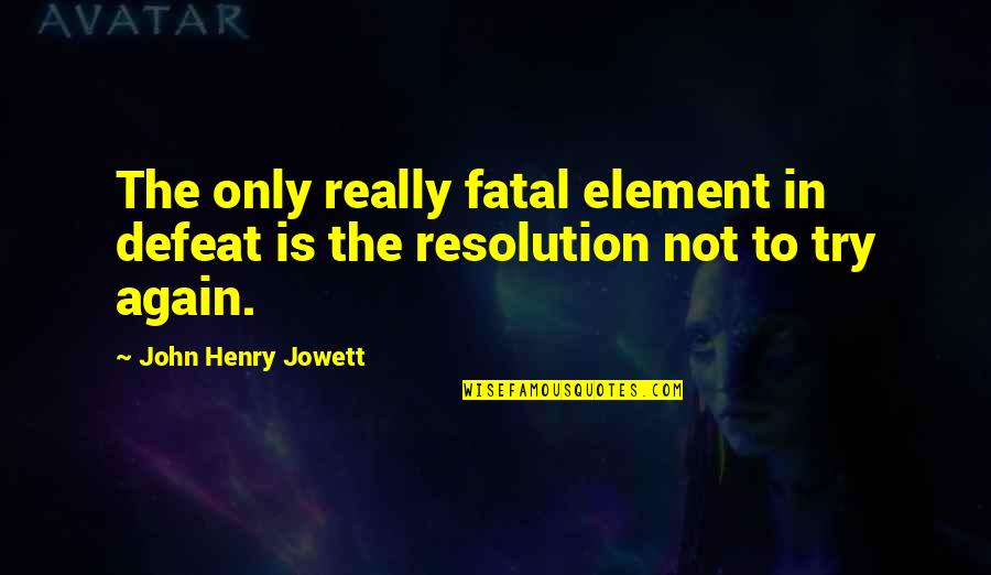 Iterated Elimination Quotes By John Henry Jowett: The only really fatal element in defeat is