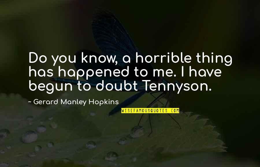 Iteratees Quotes By Gerard Manley Hopkins: Do you know, a horrible thing has happened