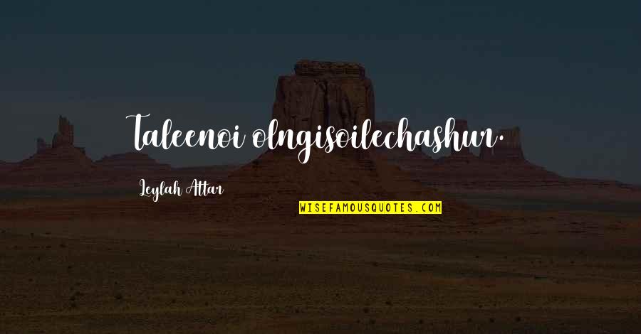 Iteratees Quotes By Leylah Attar: Taleenoi olngisoilechashur.