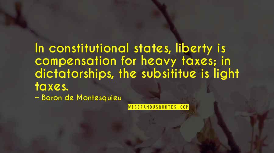 Iterates Means Quotes By Baron De Montesquieu: In constitutional states, liberty is compensation for heavy