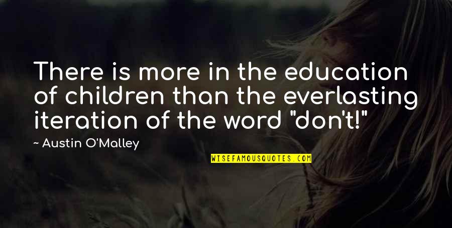 Iteration's Quotes By Austin O'Malley: There is more in the education of children