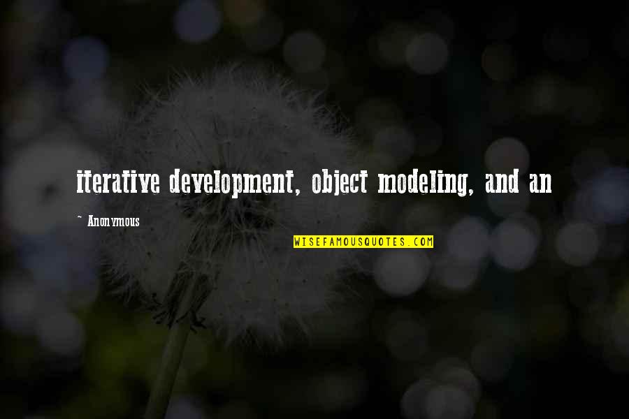 Iterative Development Quotes By Anonymous: iterative development, object modeling, and an