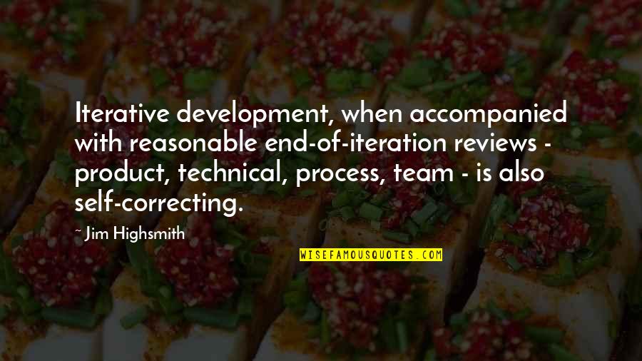 Iterative Development Quotes By Jim Highsmith: Iterative development, when accompanied with reasonable end-of-iteration reviews