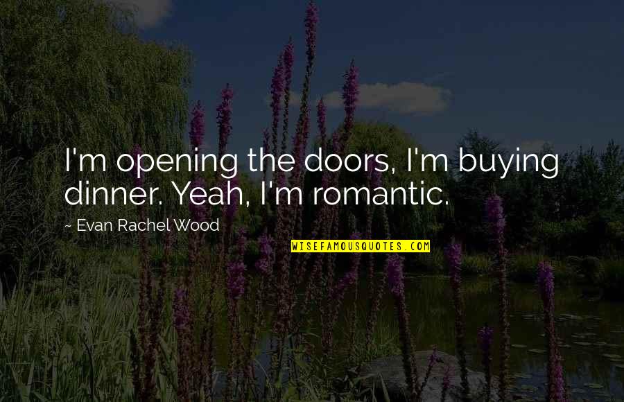 Itex Group Quotes By Evan Rachel Wood: I'm opening the doors, I'm buying dinner. Yeah, Itex Group Quotes By Evan Rachel Wood: I'm opening the doors, I'm buying dinner. Yeah,