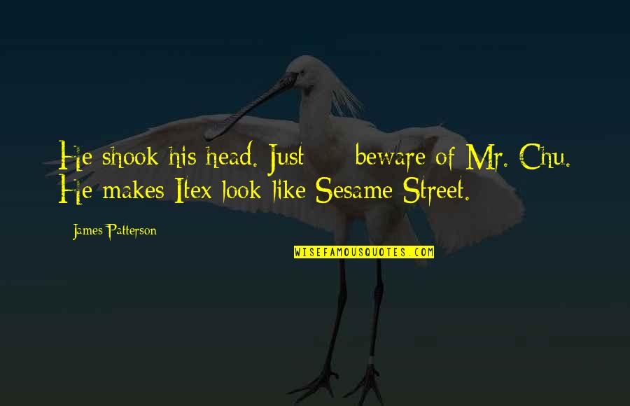 Itex Quotes By James Patterson: He shook his head. Just - beware of Itex Quotes By James Patterson: He shook his head. Just - beware of