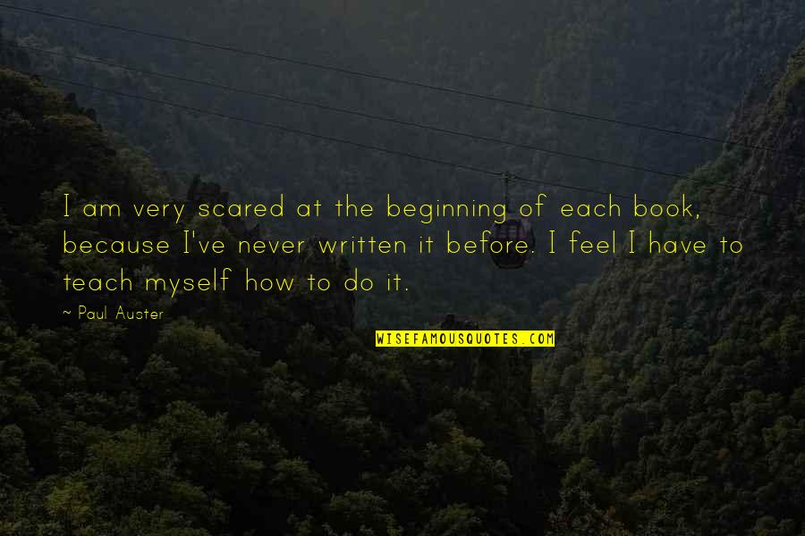 Itg Trucking Quotes By Paul Auster: I am very scared at the beginning of Itg Trucking Quotes By Paul Auster: I am very scared at the beginning of