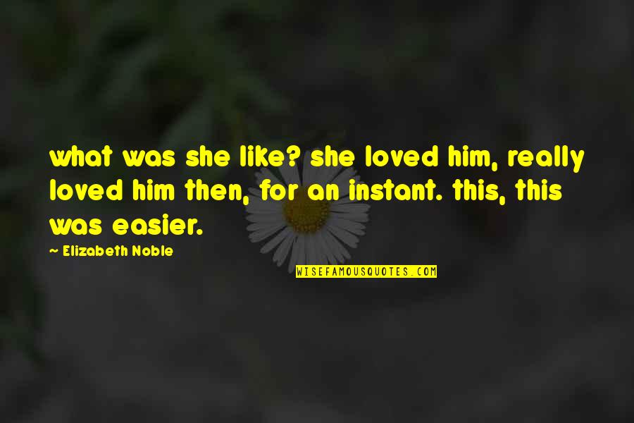 Itgets Quotes By Elizabeth Noble: what was she like? she loved him, really