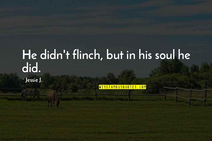 Itgets Quotes By Jessie J.: He didn't flinch, but in his soul he