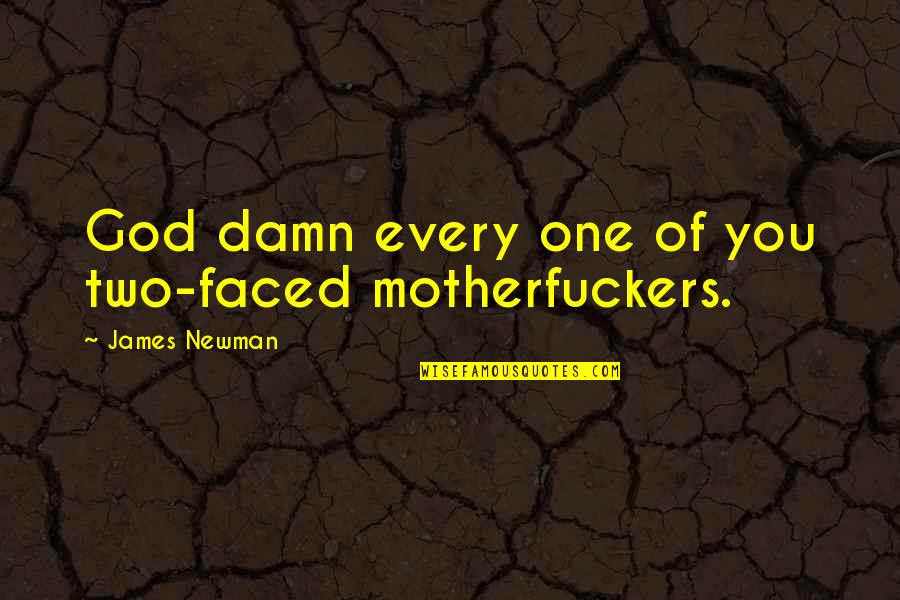 Itgetsworsebook Quotes By James Newman: God damn every one of you two-faced motherfuckers.