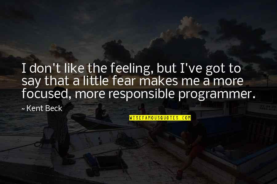 Itgoa Quotes By Kent Beck: I don't like the feeling, but I've got
